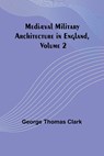 Mediæval Military Architecture in England, Volume 2 - George Thomas Clark - 9789356895805