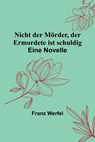 Werfel, F: Nicht der Mörder, der Ermordete ist schuldig - Franz Werfel - 9789356900509