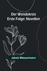 Wassermann, J: Wendekreis - Erste Folge - Jakob Wassermann - 9789356900844