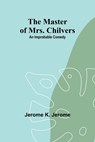 The Master of Mrs. Chilvers - Jerome K. Jerome - 9789356902497