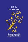 Life in the Far West - George Frederick Augustus Ruxton - 9789356904958