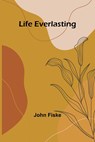 Life Everlasting - John Fiske - 9789356905214