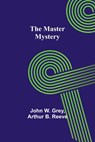 The Master Mystery - John W. Grey ;  Arthur B. Reeve - 9789356908147