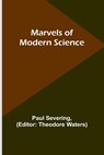 Marvels of Modern Science - Paul Severing - 9789356909328