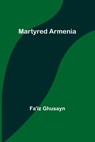 Martyred Armenia - Fa'iz Ghusayn - 9789356909441