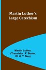 Martin Luther's Large Catechism - LUTHER,  Martin - 9789356909540