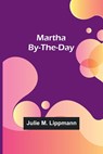 Martha By-the-Day - Julie M. Lippmann - 9789356909748