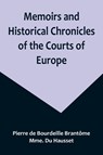 Memoirs and Historical Chronicles of the Courts of Europe; Memoirs of Marguerite de Valois, Queen of France, Wife of Henri IV; of Madame de Pompadour of the Court of Louis XV; and of Catherine de Medici, Queen of France, Wife of Henri II - Pierre de Bourdeille Brantôme ; Mme. Du Hausset - 9789357096942