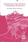 Flower of the North - James Oliver Curwood - 9789357278072