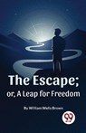 The Escape; or, a Leap for Freedom - William Wells Brown - 9789357489003