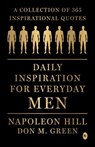 Daily Inspiration For Everyday Men - Napoleon Hill ; Don M. Green - 9789358560473