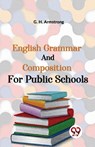 English Grammar and Composition for Public Schools - G. H. Armstrong - 9789358711370