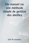 Un manuel ou une méthode simple de gestion des abeilles - John M. Semaines - 9789359253602