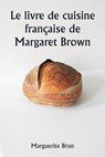 Le livre de cuisine française de Margaret Brown - Marguerite Brun - 9789359948829