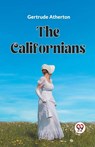 The Californians - Gertrude Franklin Horn Atherton - 9789360461799