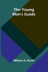The Young Man's Guide - William A. Alcott - 9789362991430