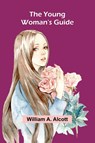 The Young Woman's Guide - William A. Alcott - 9789362998194