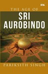 The Age of Sri Aurobindo - Pariksith Singh - 9789365471724