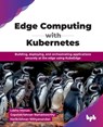 Edge Computing with Kubernetes - Lekha Menon ; Gopalakrishnan Ramamoorthy ; Harikrishnan Nithyanandan - 9789365896664