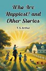 Who Are Happiest? and Other Stories (Edition2024) - T S Arthur - 9789369071364