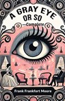 A Gray Eye Or So - Complete (Edition2024) - Frank Frankfort Moore - 9789369072392