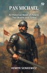 Pan MichaelAn Historical Novel Of Poland, The Ukraine, And Turkey (Edition1) - Henryk Sienkiewicz - 9789371469562