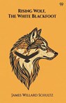 Rising Wolf, The White Blackfoot - James Willard Schultz - 9789371813839