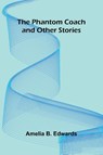 The Phantom Coach and other stories - Amelia B. Edwards - 9789374595862