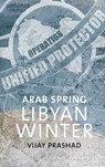 Arab Spring, Libyan Winter - Vijay Prashad - 9789380118079