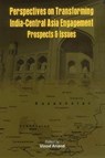 Perspectives on Transforming India- Central Asia Engagement - Vinod Anand - 9789380177793