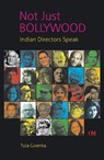 Not Just Bollywood Indian Directors Speak - Tula Goenka - 9789381607176