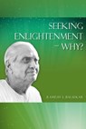 Seeking Enlightenment - Why? - Ramesh S. Balsekar - 9789382788638