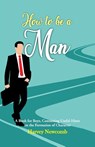 How To Be a Man - Harvey Newcomb - 9789388318969
