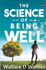 The Science Of Being Well - Wallace D Wattles - 9789390441655