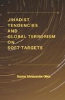 Jihadist Tendencies and Global Terrorism on Soft Targets - OBIA,  Saron Messembe - 9789390917211