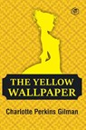 The Yellow Wallpaper - Charlotte Perkins Gilman - 9789391316617