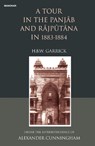 A Tour in the Panjab and Rajputana in 1883-1884: Under the Supterintendence of Alexander Cunningham - H. B. W. Garrick - 9789391928056