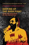 Keeping Up the Good Fight - Prabir Purkayastha - 9789392018978