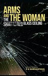 Arms and the Woman - Maj Gen V K Shrivastava - 9789393499325