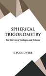 Spherical Trigonometry - I. Todhunter - 9789393971593