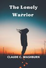 The Lonely Warrior - Claude C Washburn - 9789395675116