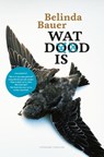 Wat dood is - Belinda Bauer - 9789400503441
