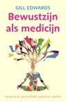 Bewustzijn als medicijn - Gill Edwards - 9789401300322