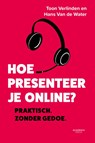 Hoe presenteer je online? - Toon Verlinden ; Hans Van de Water - 9789401472227