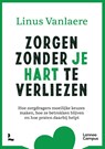Zorgen zonder je hart te verliezen - Linus Vanlaere - 9789401482455