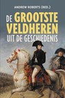 De grootste veldheren uit de geschiedenis - Andrew Roberts - 9789401917261