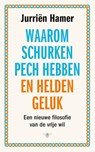 Waarom schurken pech hebben en helden geluk - Jurriën Hamer - 9789403120119