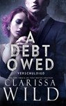 A Debt Owed: Verschuldigd - Clarissa Wild - 9789403828510