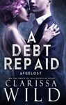 A Debt Repaid: Afgelost - Clarissa Wild - 9789403828527