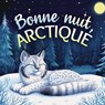 Bonne nuit, Arctique : Une tendre histoire du soir pour les enfants | À partir de 2 ans pour aider les petits à s’endormir - Emily Johnson - 9789403846385